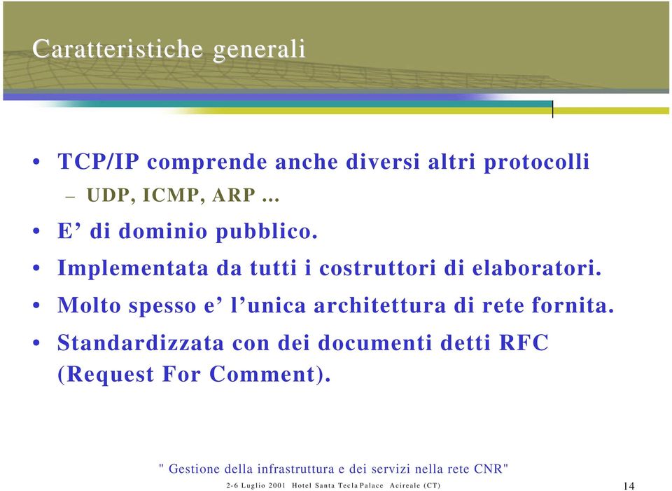 Molto spesso e l unica architettura di rete fornita.