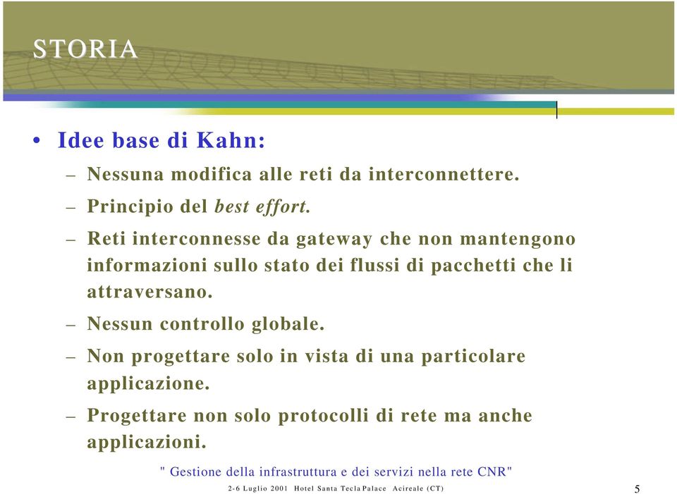 attraversano. Nessun controllo globale. Non progettare solo in vista di una particolare applicazione.