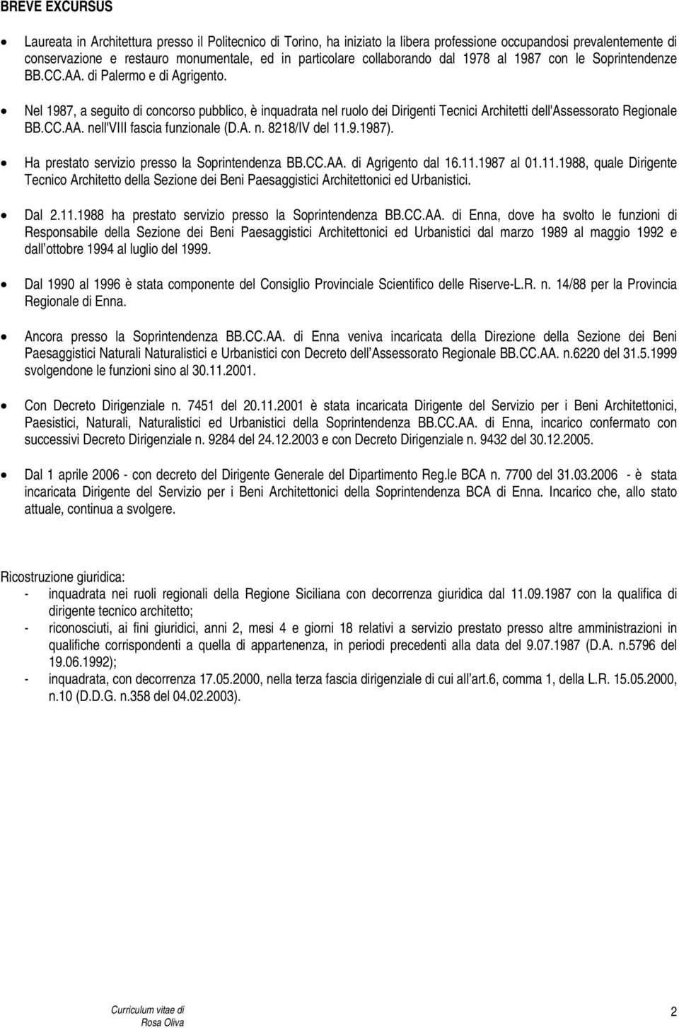 Nel 1987, a seguito di concorso pubblico, è inquadrata nel ruolo dei Dirigenti Tecnici Architetti dell'assessorato Regionale BB.CC.AA. nell'viii fascia funzionale (D.A. n. 8218/IV del 11.9.1987).