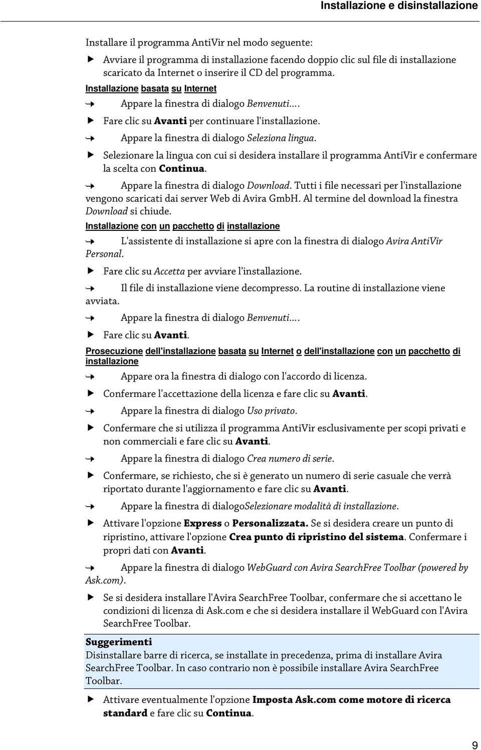 Appare la finestra di dialogo Seleziona lingua. Selezionare la lingua con cui si desidera installare il programma AntiVir e confermare la scelta con Continua. Appare la finestra di dialogo Download.