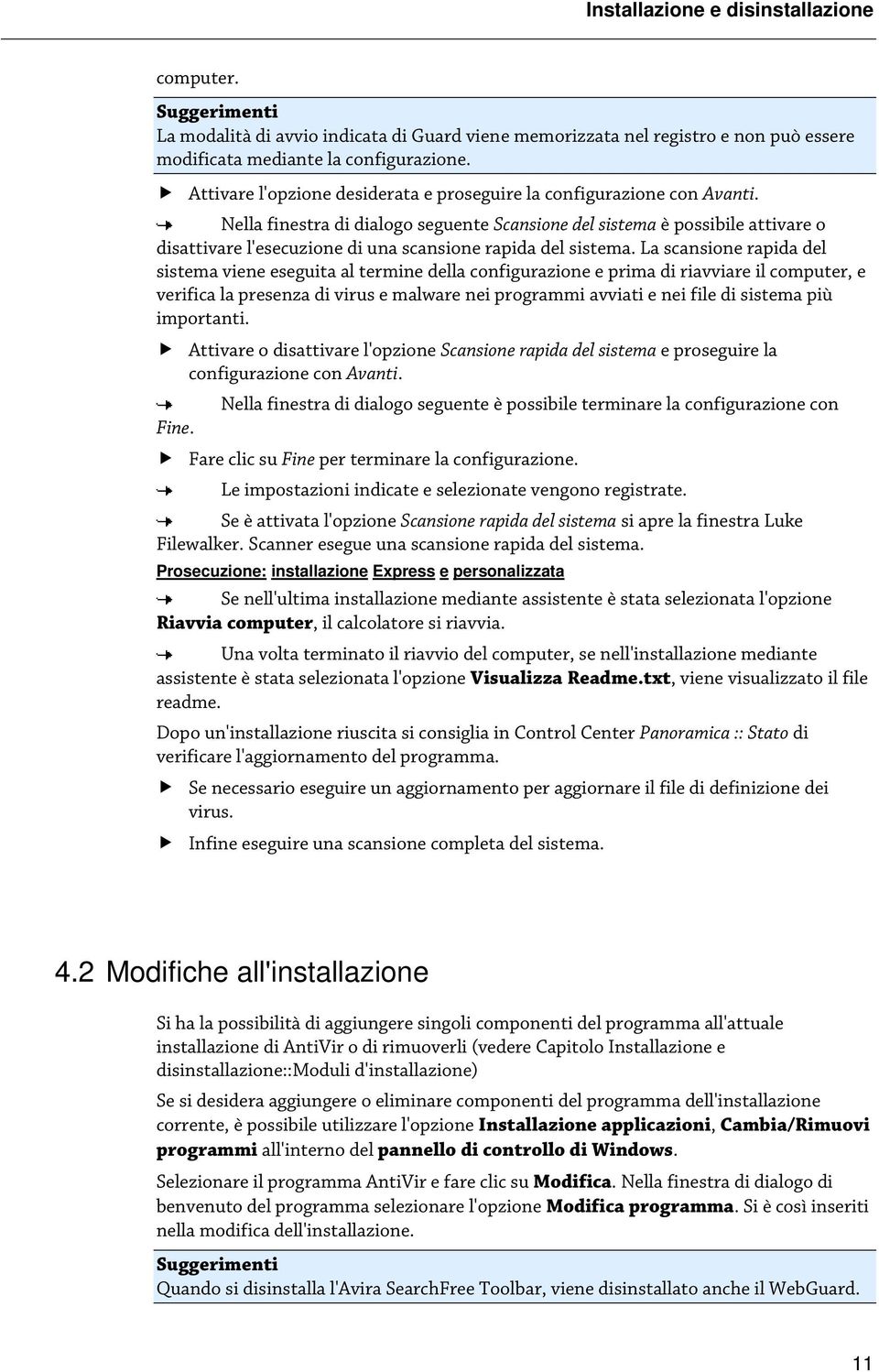 Nella finestra di dialogo seguente Scansione del sistema è possibile attivare o disattivare l'esecuzione di una scansione rapida del sistema.