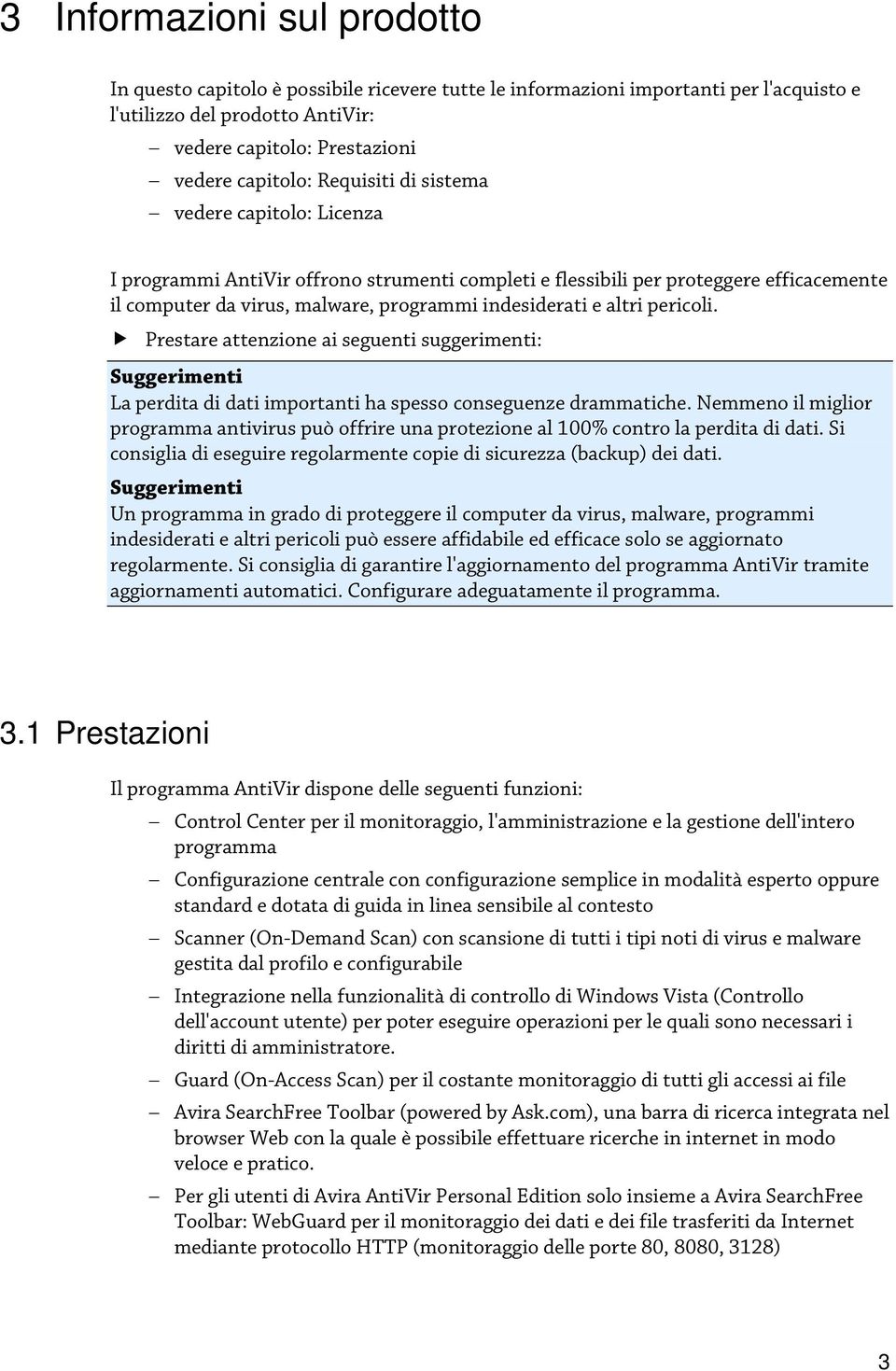 pericoli. Prestare attenzione ai seguenti suggerimenti: La perdita di dati importanti ha spesso conseguenze drammatiche.