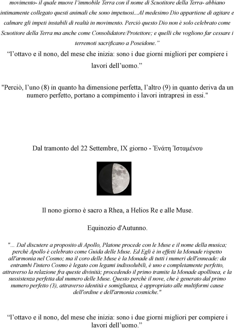 Perciò questo Dio non è solo celebrato come Scuotitore della Terra ma anche come Consolidatore/Protettore; e quelli che vogliono far cessare i terremoti sacrificano a Poseidone.