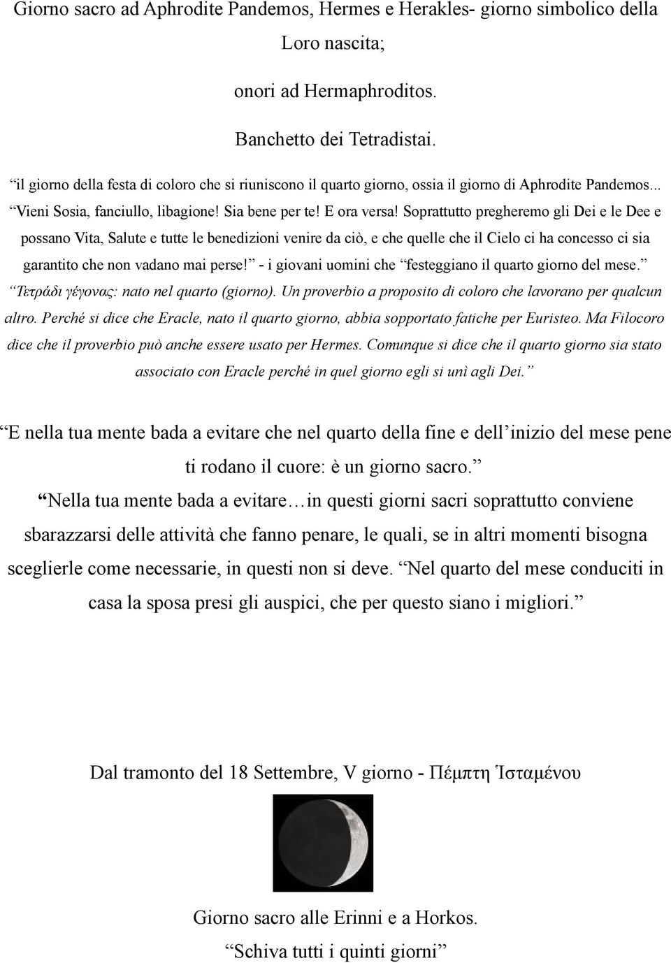 Soprattutto pregheremo gli Dei e le Dee e possano Vita, Salute e tutte le benedizioni venire da ciò, e che quelle che il Cielo ci ha concesso ci sia garantito che non vadano mai perse!