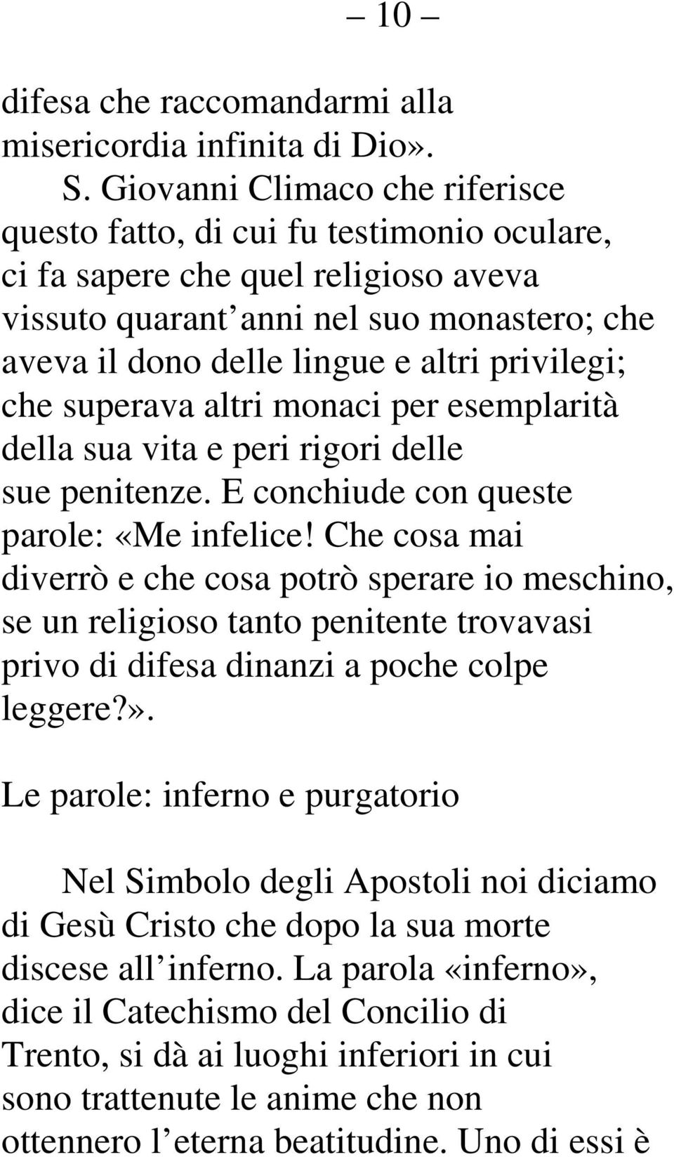 privilegi; che superava altri monaci per esemplarità della sua vita e peri rigori delle sue penitenze. E conchiude con queste parole: «Me infelice!