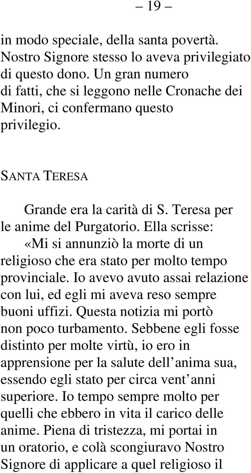 Ella scrisse: «Mi si annunziò la morte di un religioso che era stato per molto tempo provinciale. Io avevo avuto assai relazione con lui, ed egli mi aveva reso sempre buoni uffizi.