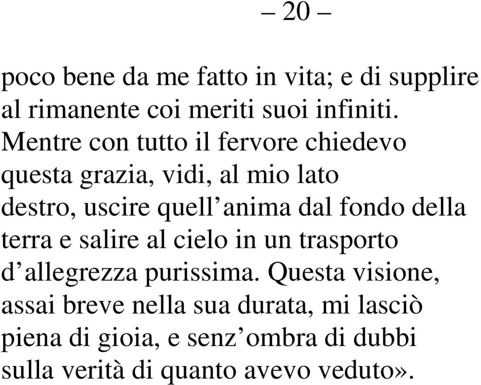 dal fondo della terra e salire al cielo in un trasporto d allegrezza purissima.