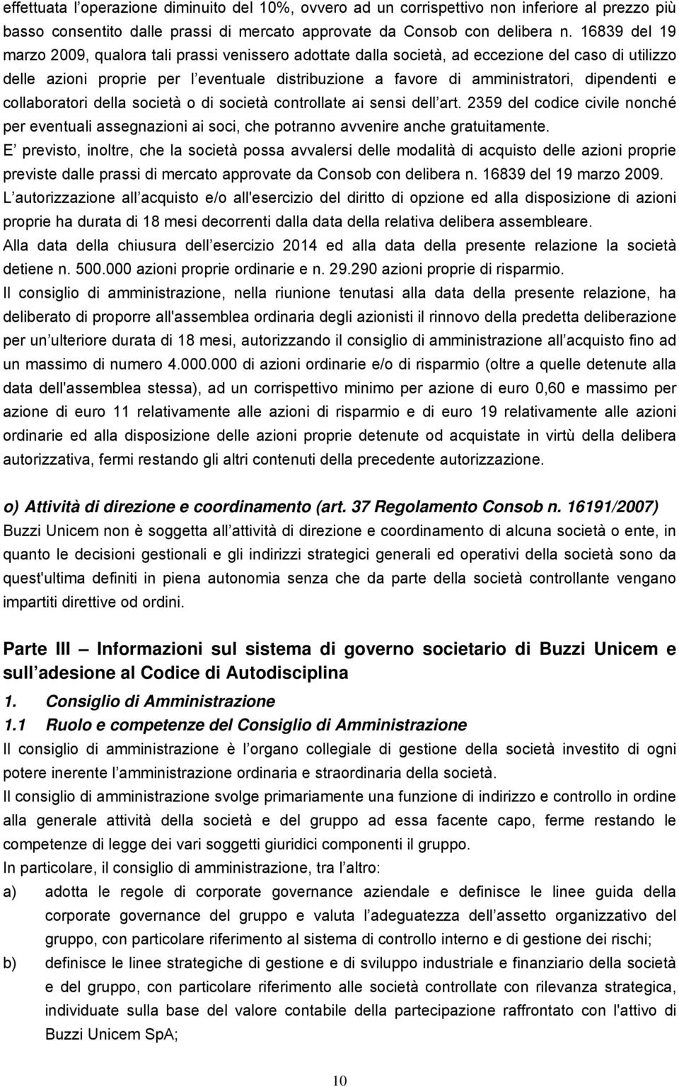 dipendenti e collaboratori della società o di società controllate ai sensi dell art. 2359 del codice civile nonché per eventuali assegnazioni ai soci, che potranno avvenire anche gratuitamente.