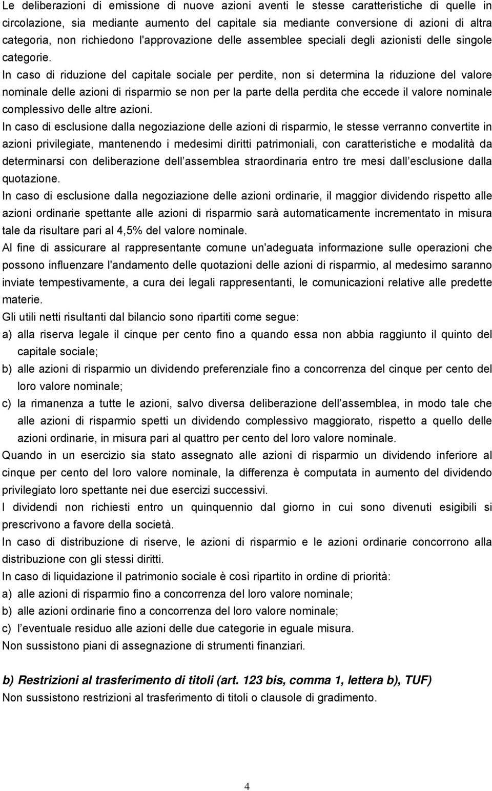 In caso di riduzione del capitale sociale per perdite, non si determina la riduzione del valore nominale delle azioni di risparmio se non per la parte della perdita che eccede il valore nominale