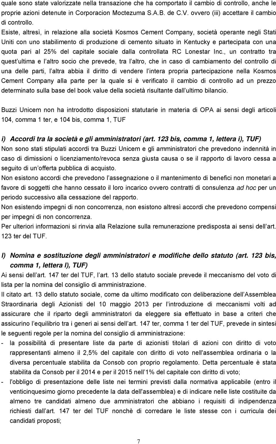 Esiste, altresì, in relazione alla società Kosmos Cement Company, società operante negli Stati Uniti con uno stabilimento di produzione di cemento situato in Kentucky e partecipata con una quota pari