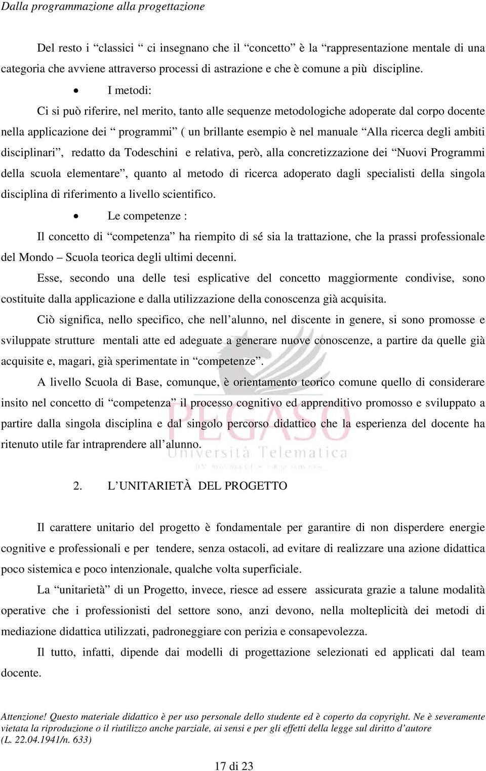 disciplinari, redatto da Todeschini e relativa, però, alla concretizzazione dei Nuovi Programmi della scuola elementare, quanto al metodo di ricerca adoperato dagli specialisti della singola