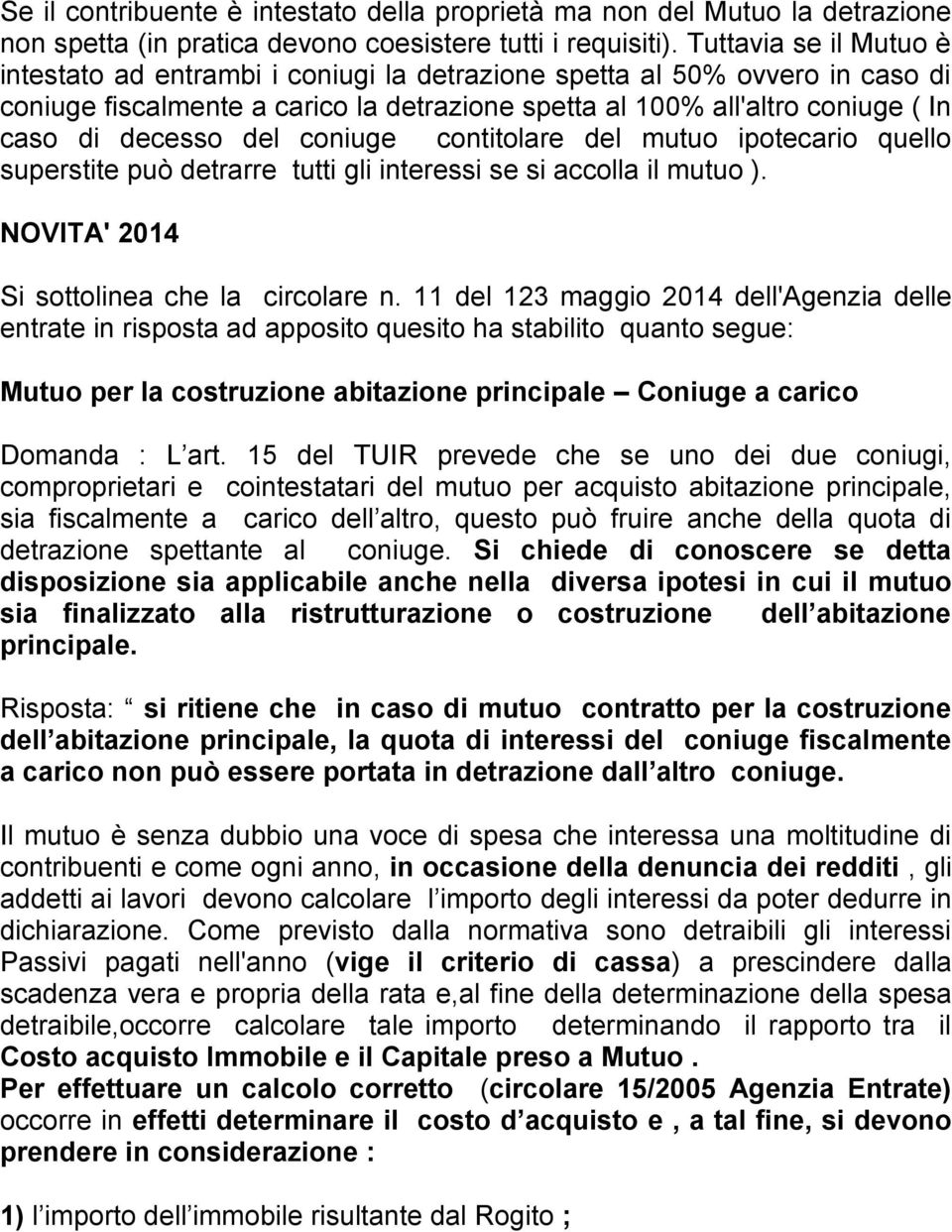 del coniuge contitolare del mutuo ipotecario quello superstite può detrarre tutti gli interessi se si accolla il mutuo ). NOVITA' 2014 Si sottolinea che la circolare n.