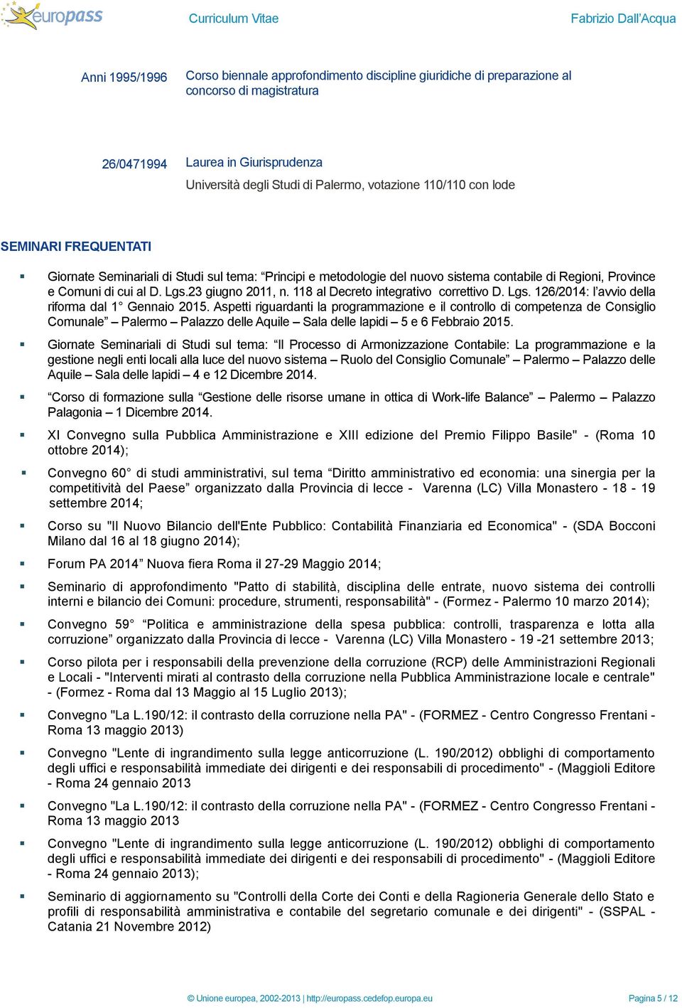 118 al Decreto integrativo correttivo D. Lgs. 126/2014: l avvio della riforma dal 1 Gennaio 2015.