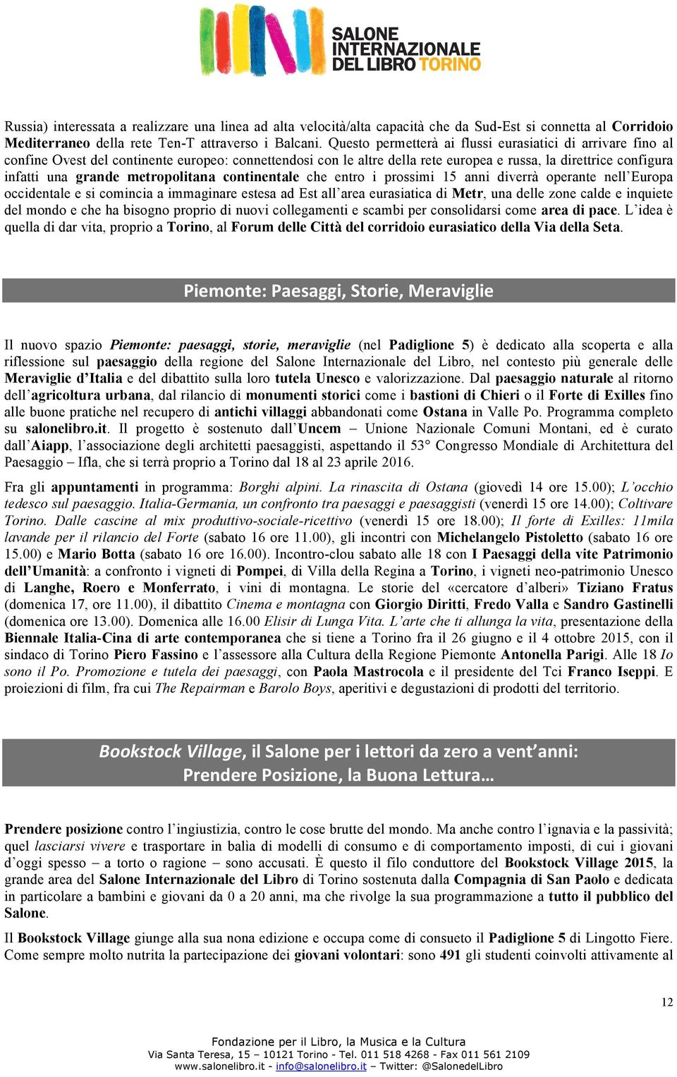 metropolitana continentale che entro i prossimi 15 anni diverrà operante nell Europa occidentale e si comincia a immaginare estesa ad Est all area eurasiatica di Metr, una delle zone calde e inquiete