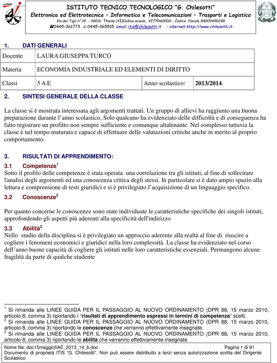 Solo qualcuno ha evidenziato delle difficoltà e di conseguenza ha fatto registrare un profitto non sempre sufficiente e comunque altalenante.