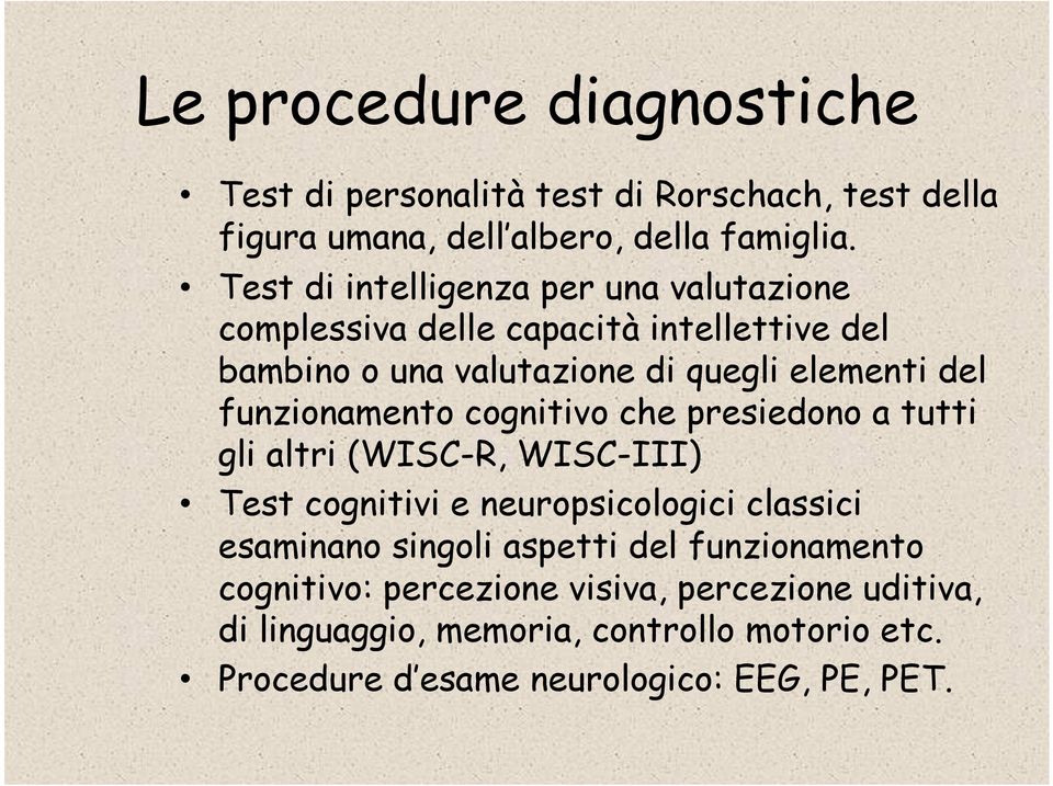 funzionamento cognitivo che presiedono a tutti gli altri (WISC-R, WISC-III) Test cognitivi e neuropsicologici classici esaminano singoli