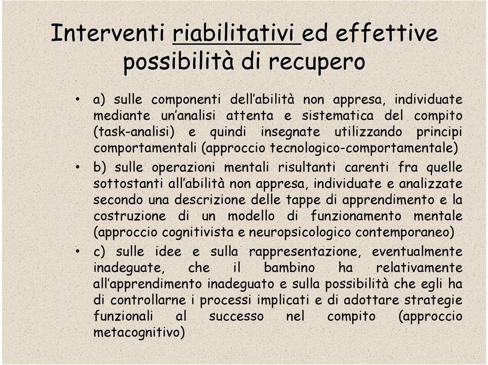 apprendimento e la costruzione di un modello di funzionamento mentale (approccio cognitivista e neuropsicologico contemporaneo) c) sulle idee e sulla rappresentazione, eventualmente inadeguate, che