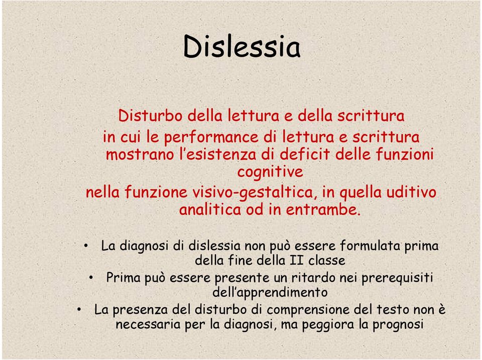 La diagnosi di dislessia non può essere formulata prima della fine della II classe Prima può essere presente un ritardo nei