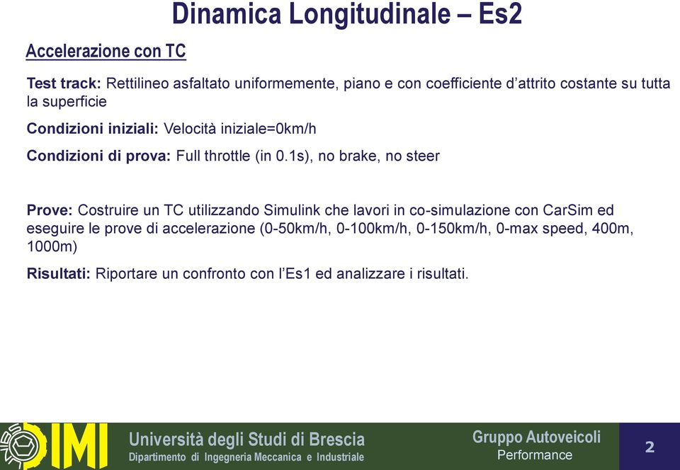 1s), no brake, no steer Prove: Costruire un TC utilizzando Simulink che lavori in co-simulazione con CarSim