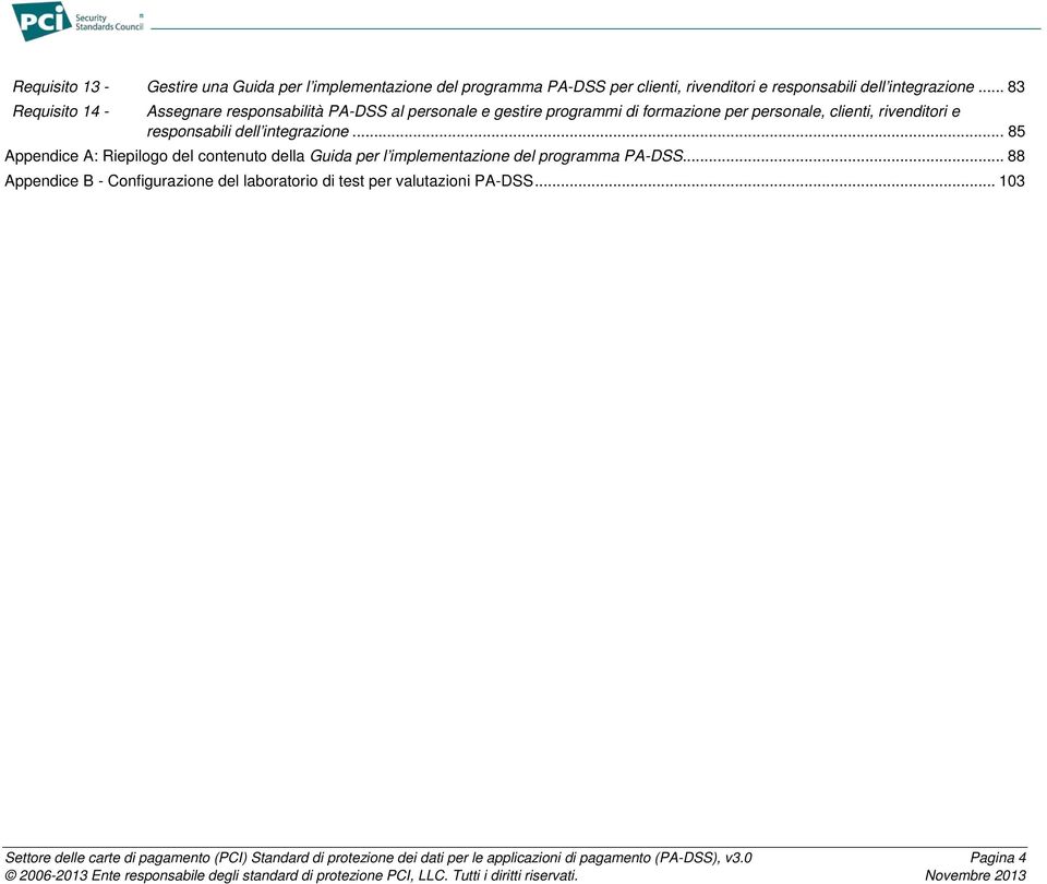 dell integrazione... 85 Appendice A: Riepilogo del contenuto della Guida per l implementazione del programma PA-DSS.