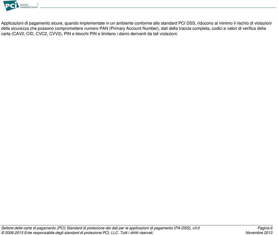 completa, codici e valori di verifica della carta (CAV2, CID, CVC2, CVV2), PIN e blocchi PIN e limitano i danni derivanti da