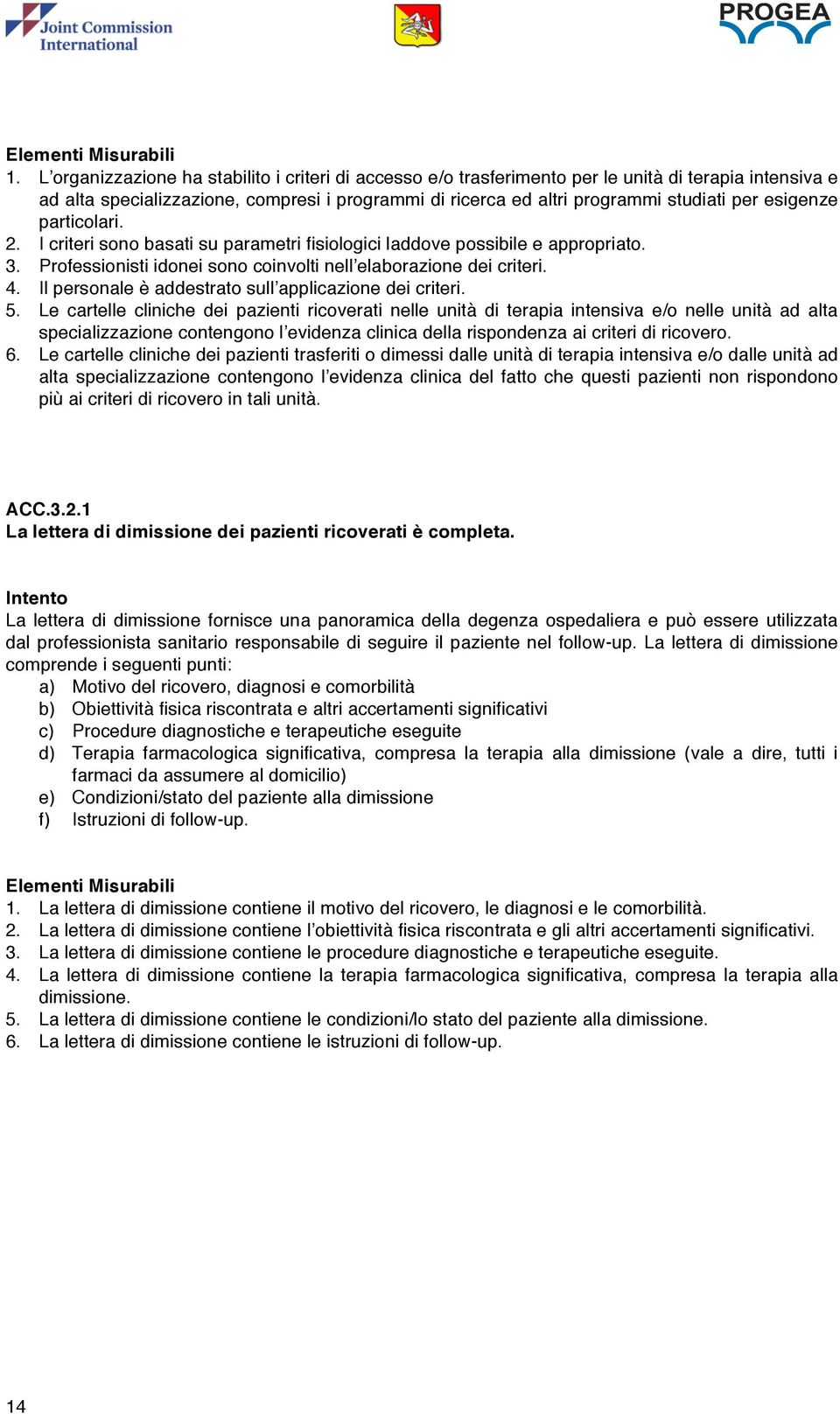 Il personale è addestrato sull applicazione dei criteri. 5.