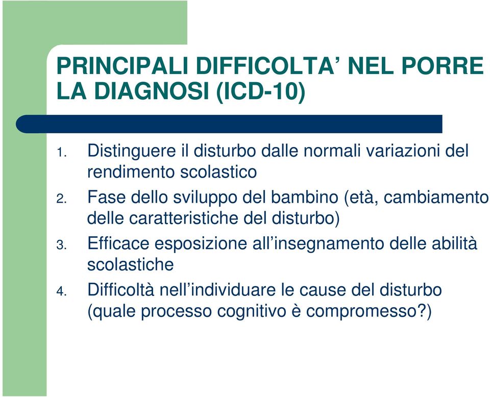 Fase dello sviluppo del bambino (età, cambiamento delle caratteristiche del disturbo) 3.