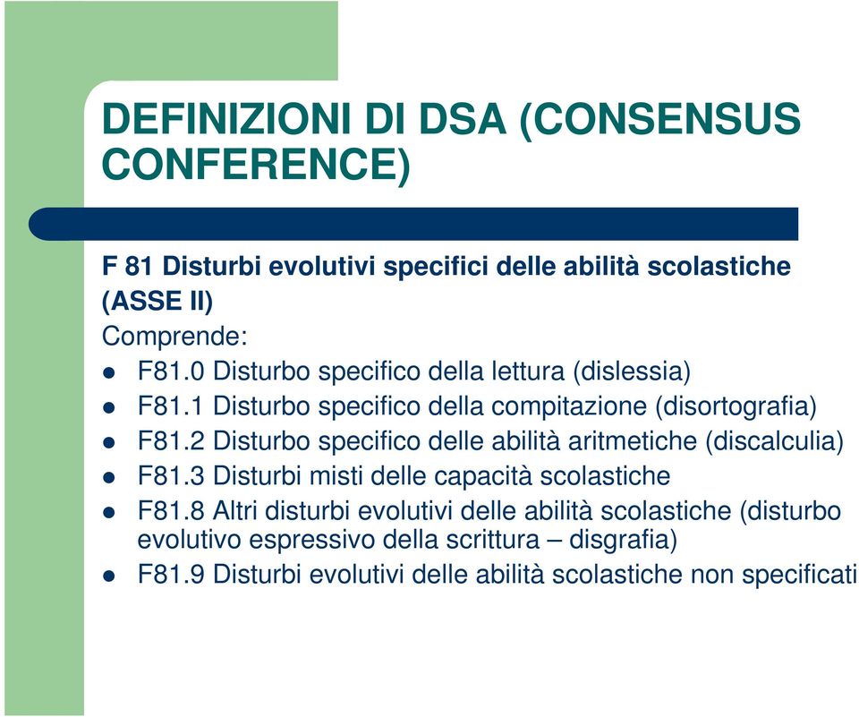 2 Disturbo specifico delle abilità aritmetiche (discalculia) F81.3 Disturbi misti delle capacità scolastiche F81.