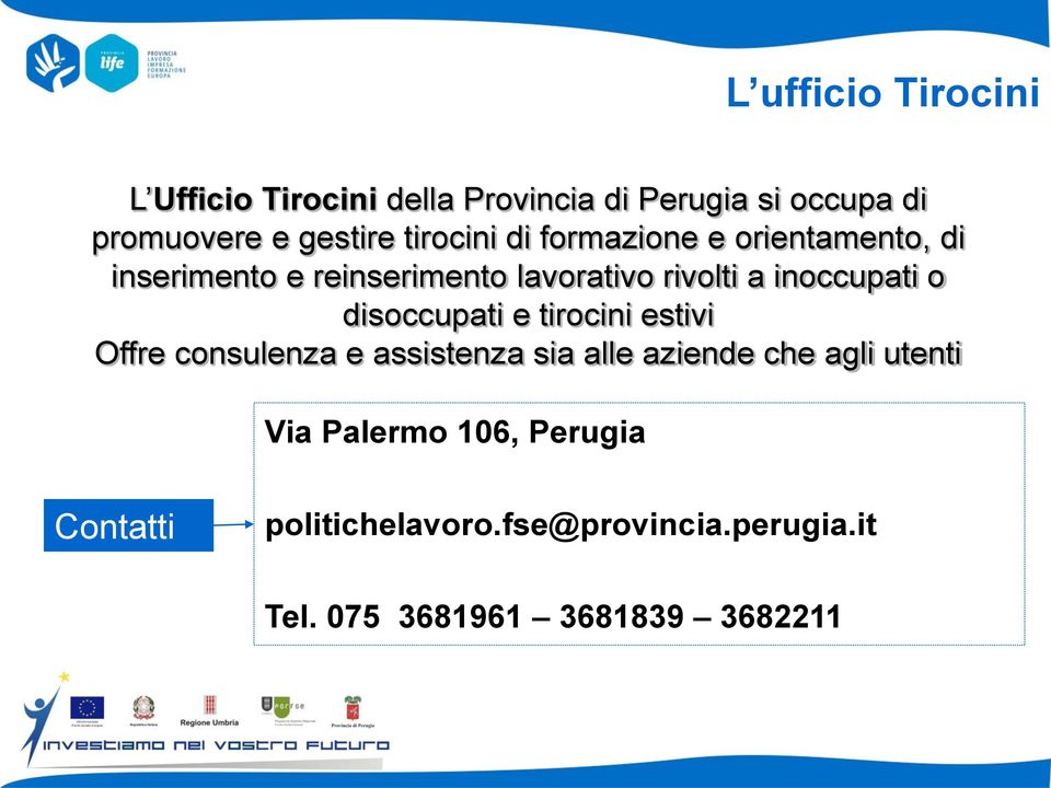 inoccupati o disoccupati e tirocini estivi Offre consulenza e assistenza sia alle aziende che agli