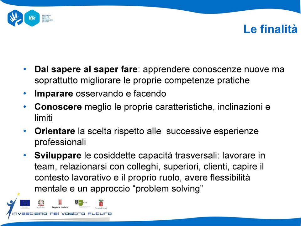 alle successive esperienze professionali Sviluppare le cosiddette capacità trasversali: lavorare in team, relazionarsi con