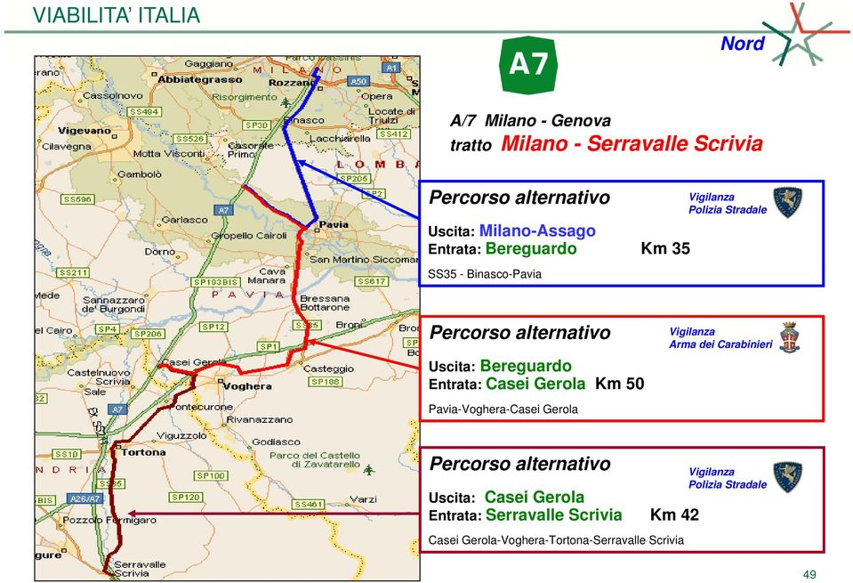 Bereguardo Entrata: Casei Gerola Km 50 Pavia-Voghera-Casei Gerola Uscita: