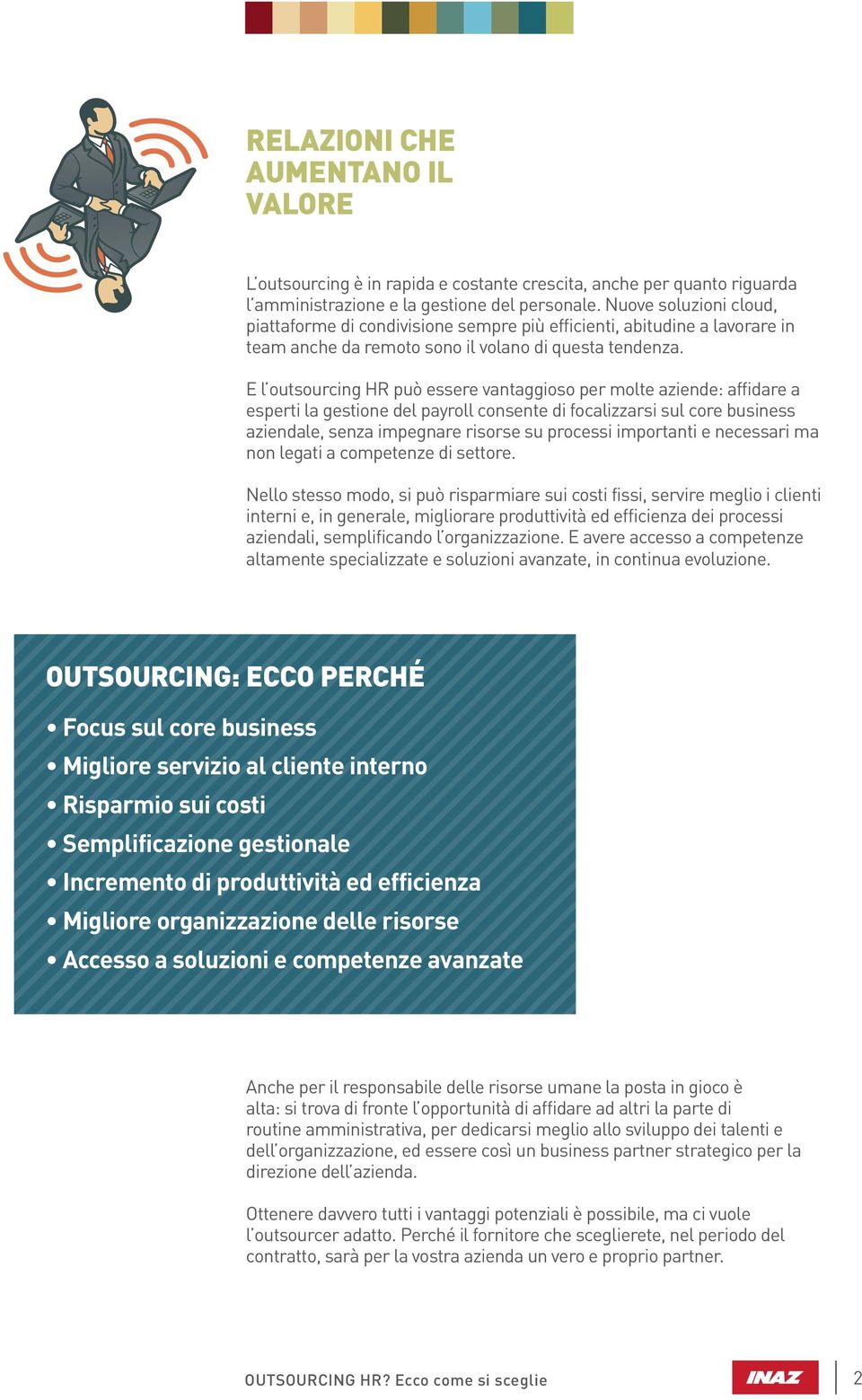 E l outsourcing HR può essere vantaggioso per molte aziende: affidare a esperti la gestione del payroll consente di focalizzarsi sul core business aziendale, senza impegnare risorse su processi