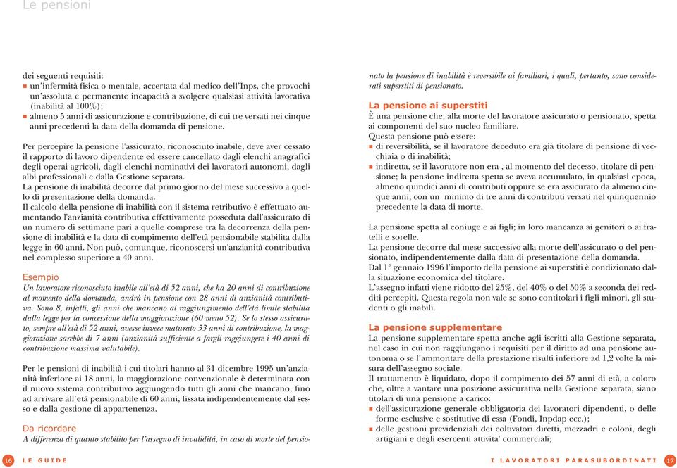 Per percepire la pensione l'assicurato, riconosciuto inabile, deve aver cessato il rapporto di lavoro dipendente ed essere cancellato dagli elenchi anagrafici degli operai agricoli, dagli elenchi