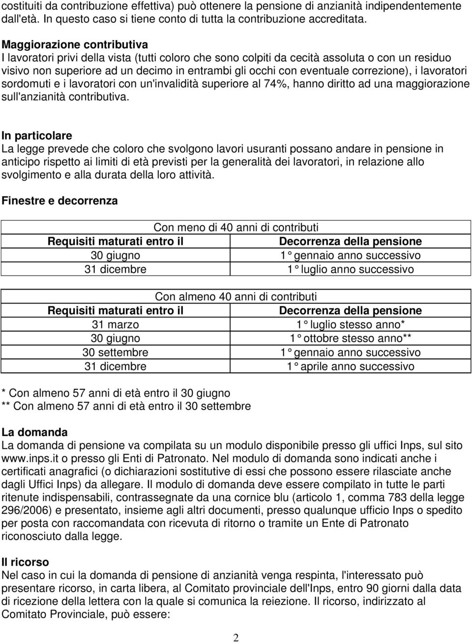 correzione), i lavoratori sordomuti e i lavoratori con un'invalidità superiore al 74%, hanno diritto ad una maggiorazione sull'anzianità contributiva.