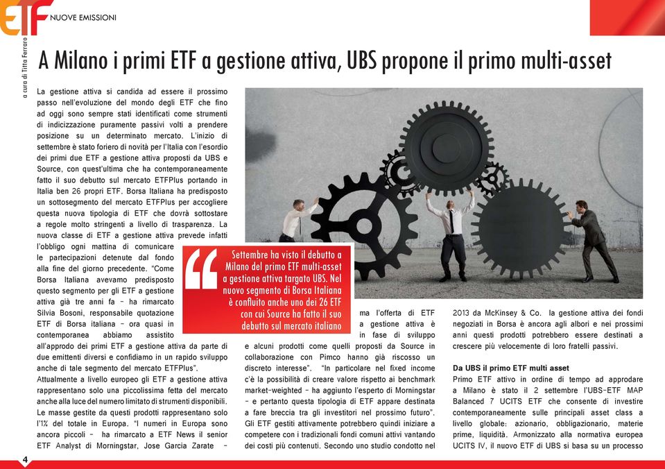 L inizio di settembre è stato foriero di novità per l Italia con l esordio dei primi due ETF a gestione attiva proposti da UBS e Source, con quest ultima che ha contemporaneamente fatto il suo