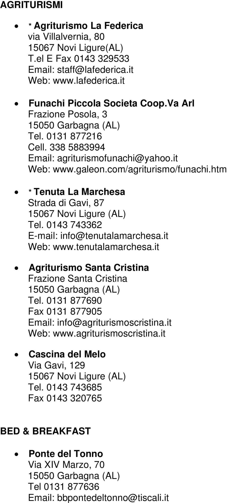 0143 743362 E-mail: info@tenutalamarchesa.it Web: www.tenutalamarchesa.it Agriturismo Santa Cristina Frazione Santa Cristina Tel.