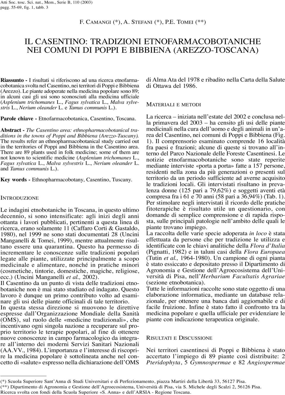 TOMEI (**) IL CASENTINO: TRADIZIONI ETNOFARMACOBOTANICHE NEI COMUNI DI POPPI E BIBBIENA (AREZZO-TOSCANA) Riassunto - I risultati si riferiscono ad una ricerca etnofarmacobotanica svolta nel