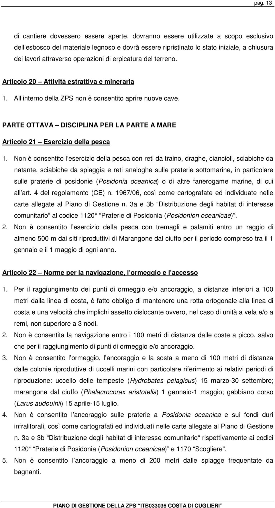 PARTE OTTAVA DISCIPLINA PER LA PARTE A MARE Articolo 21 Esercizio della pesca 1.