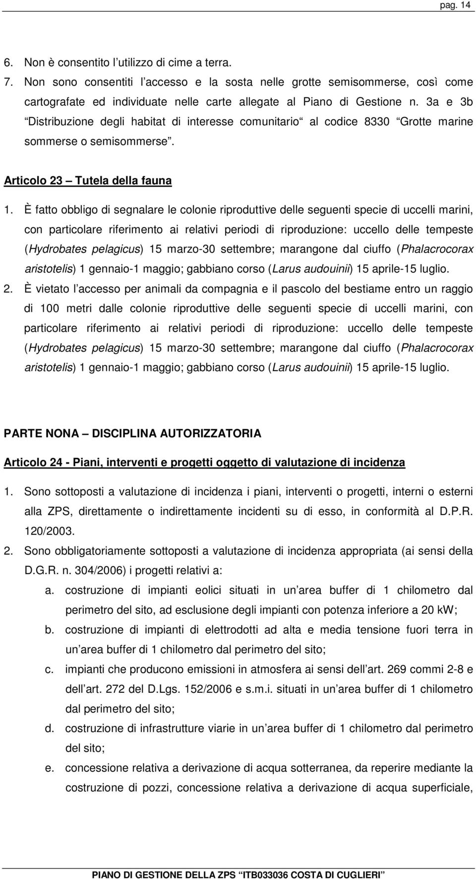 3a e 3b Distribuzione degli habitat di interesse comunitario al codice 8330 Grotte marine sommerse o semisommerse. Articolo 23 Tutela della fauna 1.