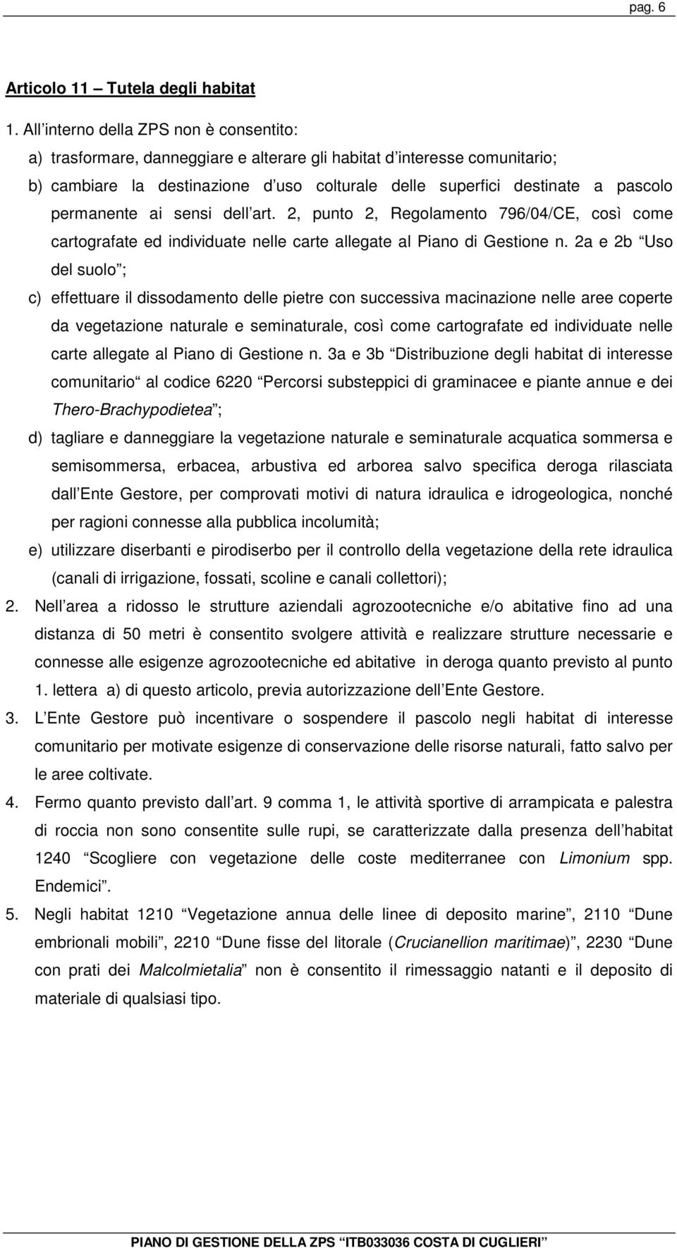 permanente ai sensi dell art. 2, punto 2, Regolamento 796/04/CE, così come cartografate ed individuate nelle carte allegate al Piano di Gestione n.