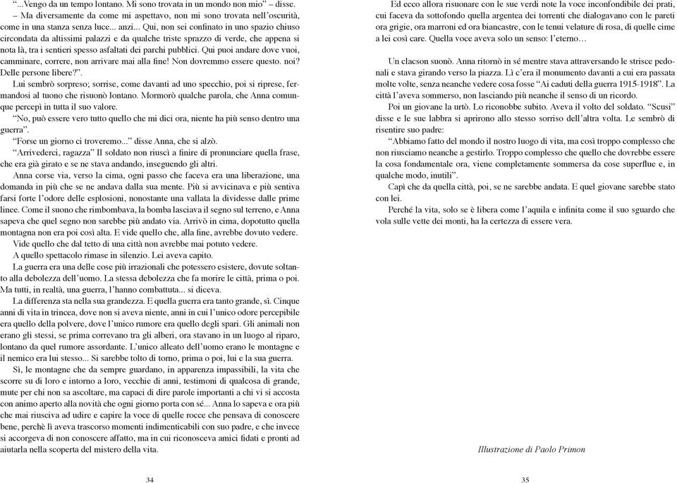 Qui puoi andare dove vuoi, camminare, correre, non arrivare mai alla fine! Non dovremmo essere questo. noi? Delle persone libere?