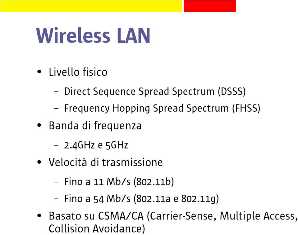 4GHz e 5GHz Velocità di trasmissione Fino a 11 Mb/s (802.