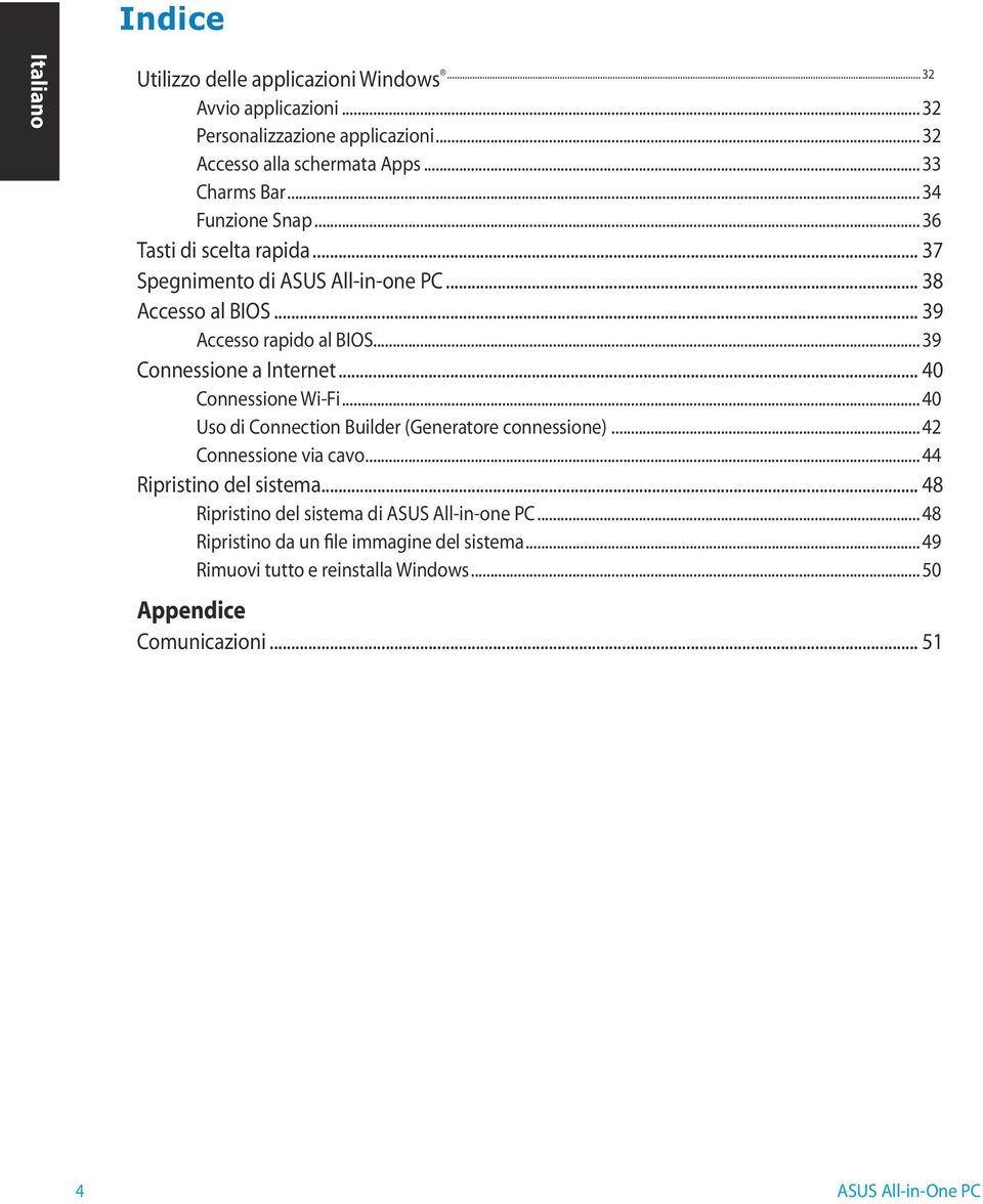 .. 39 Connessione a Internet... 40 Connessione Wi-Fi... 40 Uso di Connection Builder (Generatore connessione)... 42 Connessione via cavo.