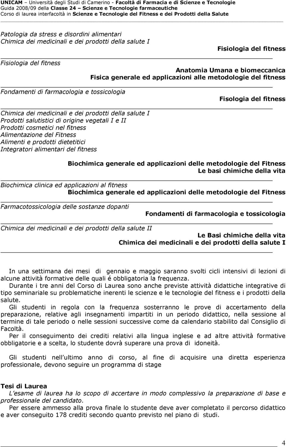 alimentari del fitness Biochimica generale ed applicazioni delle metodologie del Fitness Le basi chimiche della vita Biochimica clinica ed applicazioni al fitness Biochimica generale ed applicazioni