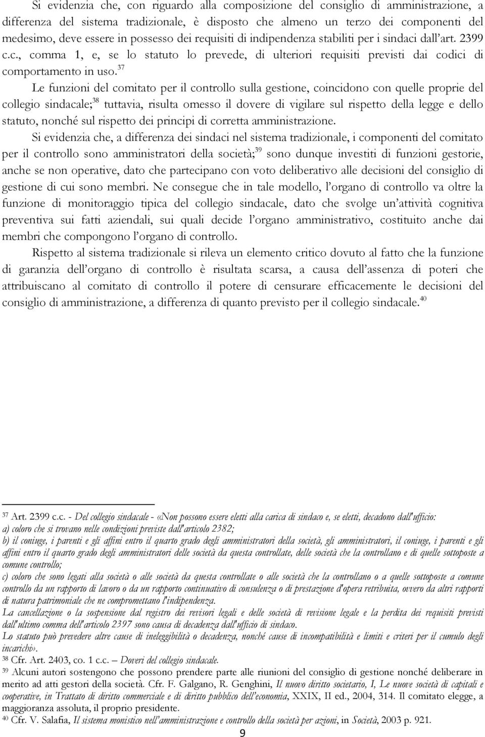 37 Le funzioni del comitato per il controllo sulla gestione, coincidono con quelle proprie del collegio sindacale; 38 tuttavia, risulta omesso il dovere di vigilare sul rispetto della legge e dello