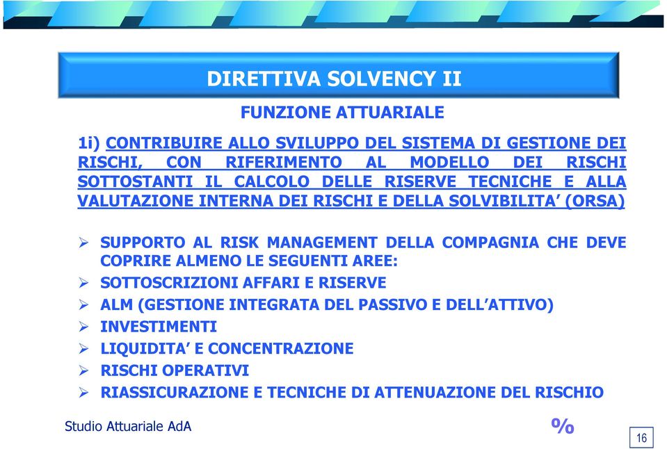 DELLA COMPAGNIA CHE DEVE COPRIRE ALMENO LE SEGUENTI AREE: SOTTOSCRIZIONI AFFARI E RISERVE ALM (GESTIONE INTEGRATA DEL