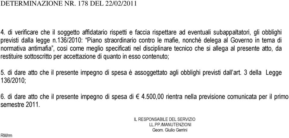 da restituire sottoscritto per accettazione di quanto in esso contenuto; 5. di dare atto che il presente impegno di spesa è assoggettato agli obblighi previsti dall art.