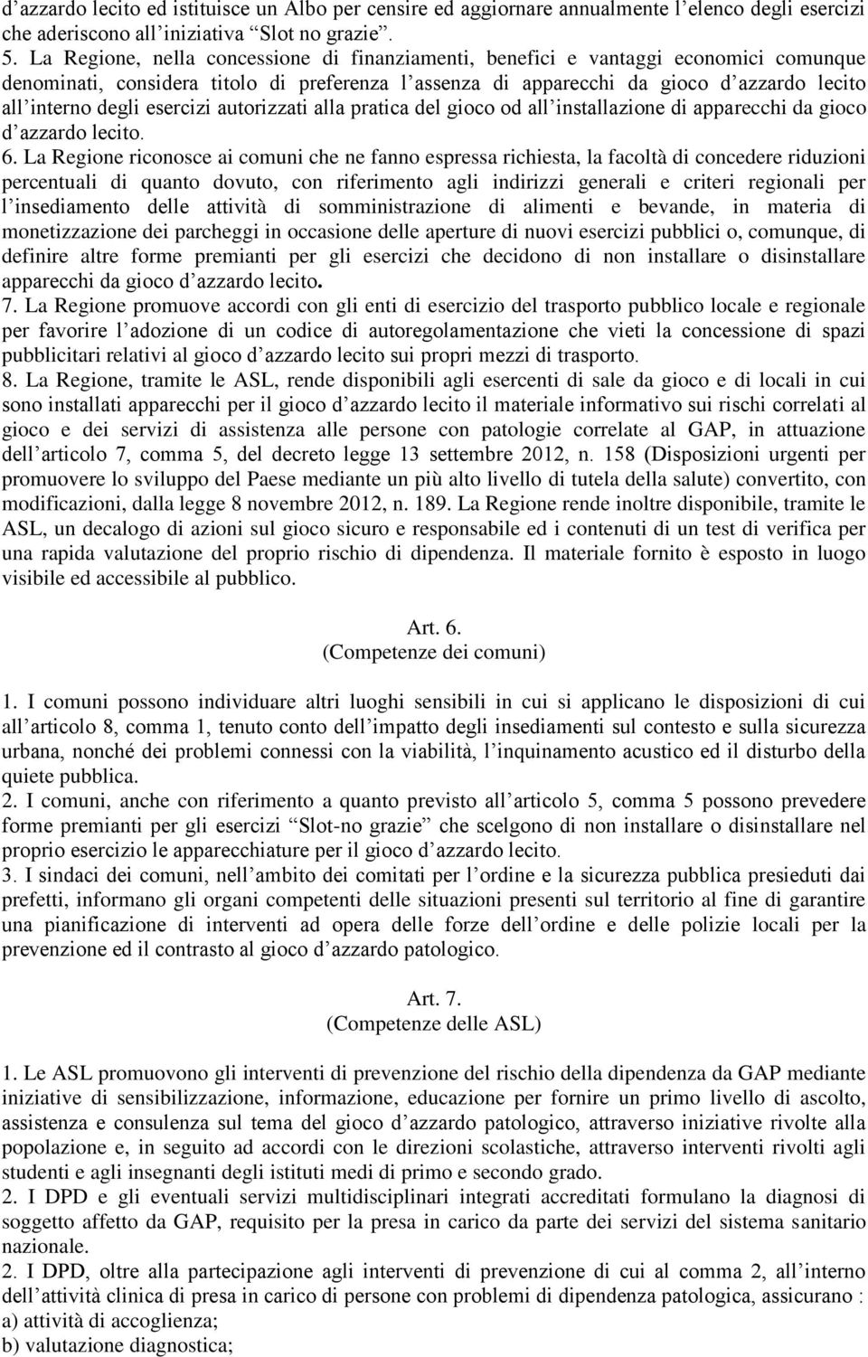 esercizi autorizzati alla pratica del gioco od all installazione di apparecchi da gioco d azzardo lecito. 6.