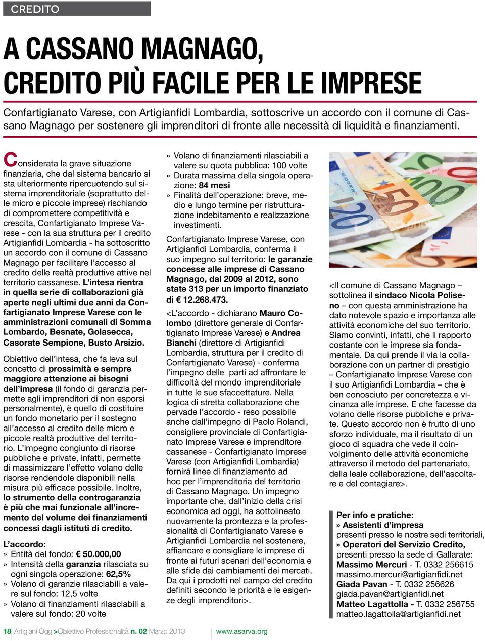 Considerata la grave situazione finanziaria, che dal sistema bancario si sta ulteriormente ripercuotendo sul sistema imprenditoriale (soprattutto delle micro e piccole imprese) rischiando di