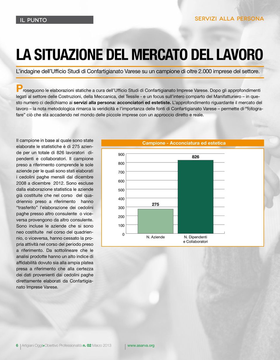 Dopo gli approfondimenti legati al settore delle Costruzioni, della Meccanica, del Tessile - e un focus sull intero comparto del Manifatturiero in questo numero ci dedichiamo ai servizi alla persona: